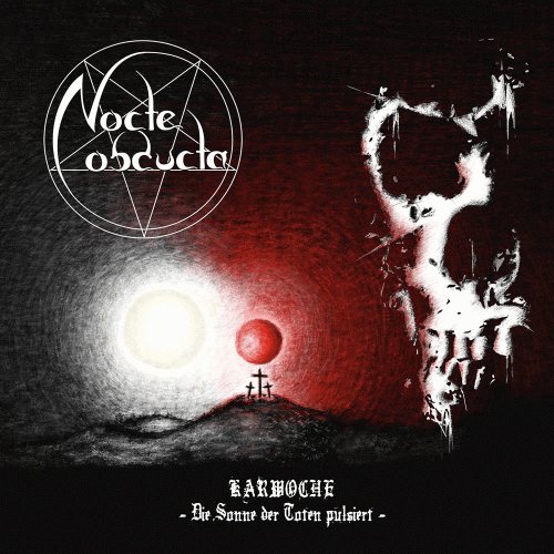 Nocte Obducta : Karwoche (Die Sonne der Toten Pulsiert)